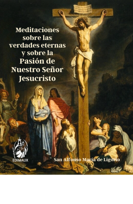 Meditaciones sobre las verdades eternas y sobre la Pasión de Nuestro Señor Jesucristo