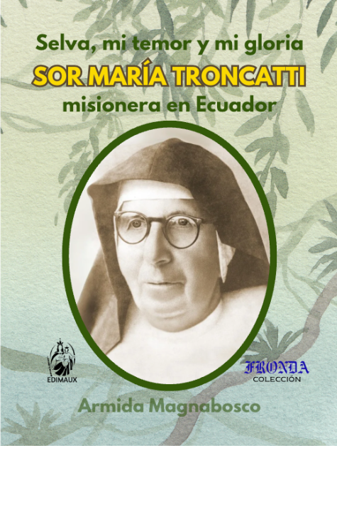 Sor María Troncatti: Selva, mi temor y mi gloria